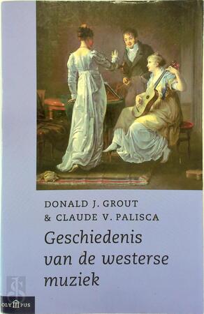 Geschiedenis van de westerse muziek - Donald J. Grout, Claude V. Palisca, Frans Brand, Robert Vernooy