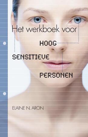 Het werkboek voor hoog sensitieve personen - Elaine N. Aron, Elaine Aron Het werkboek voor hoog sensitieve personen - Elaine N. Aron, Elaine Aron