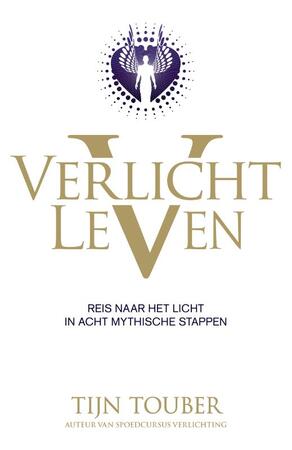 Verlicht leven: Reis naar het licht in acht mythische stappen - Tijn Touber Verlicht leven: Reis naar het licht in acht mythische stappen - Tijn Touber