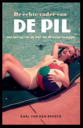 De echte vader van de pil - Karl van den Broeck