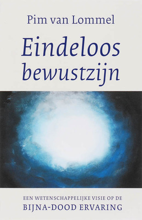 Eindeloos bewustzijn - Pim van Lommel Eindeloos bewustzijn - Pim van Lommel