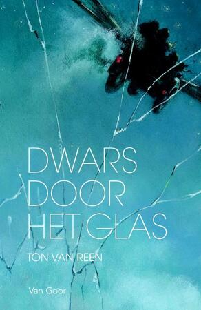Dwars door het glas - Ton van Reen Dwars door het glas - Ton van Reen