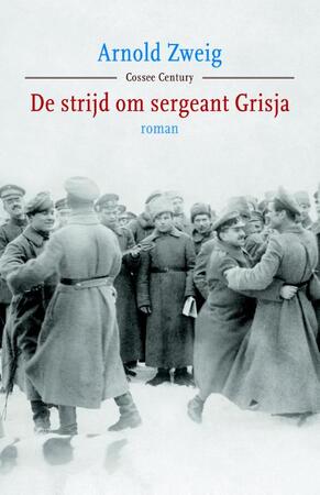 De strijd om sergeant Grisja - Arnold Zweig De strijd om sergeant Grisja - Arnold Zweig