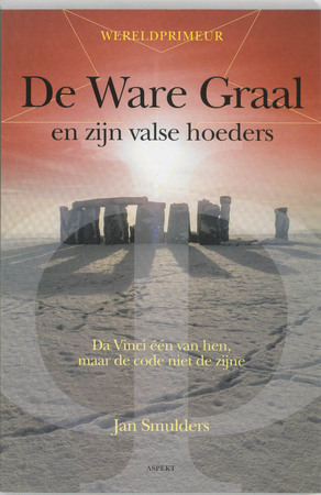 De ware graal en zijn valse hoeders - Jan Smulders De ware graal en zijn valse hoeders - Jan Smulders