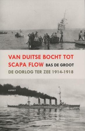 Van Duitse Bocht tot Scapa Flow - Bas de Groot ; S.J. de Groot ; Bas. de Groot Van Duitse Bocht tot Scapa Flow - Bas de Groot ; S.J. de Groot ; Bas. de Groot
