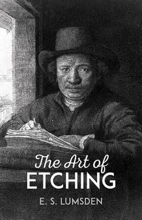 The Art of Etching - E. S. Lumsden The Art of Etching - E. S. Lumsden