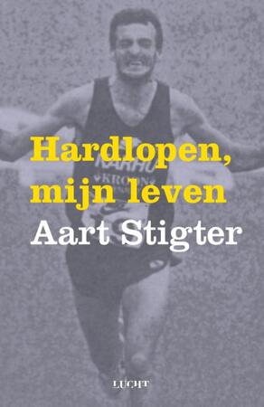Hardlopen, mijn leven - Aart Stigter