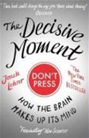 The Decisive Moment - Jonah Lehrer