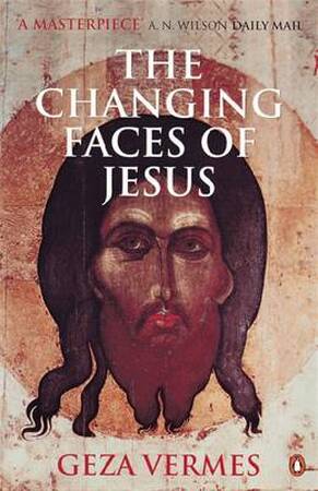 Changing Faces of Jesus - Geza Vermes