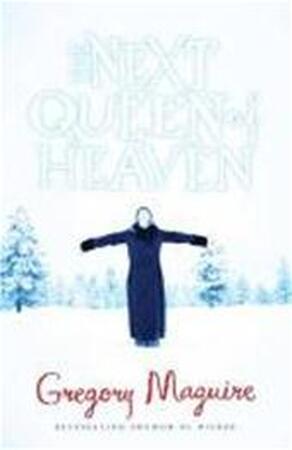 Next Queen of Heaven - Gregory Maguire