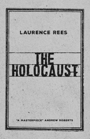 The Holocaust - laurence rees The Holocaust - laurence rees