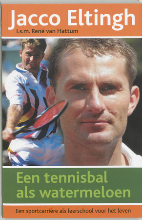 Een tennisbal als watermeloen - Jacco Eltingh, Rene van Hattum Een tennisbal als watermeloen - Jacco Eltingh, Rene van Hattum
