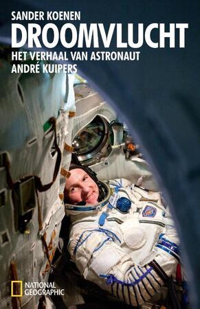 Droomvlucht: het verhaal van astronaut André Kuipers - Sander Koenen, André Kuipers Droomvlucht: het verhaal van astronaut André Kuipers - Sander Koenen, André Kuipers