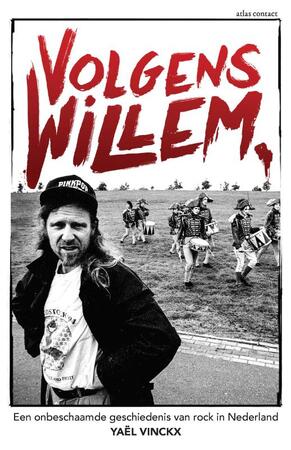 Volgens Willem: Een onbeschaamde geschiedenis van rock in Nederland - Yaël Vinckx
