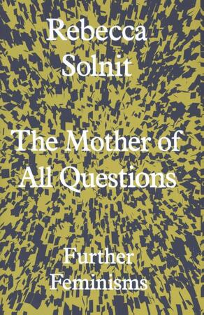 Mother of all questions - Rebecca Solnit Mother of all questions - Rebecca Solnit