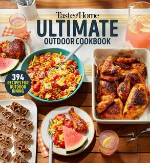 Taste of Home Ultimate Outdoor Cookbook: Taste of Home Ultimate Outdoor Cookbook Summer Grilling and Picnic Recipes 320 Pages Includes 394 Cookout Fav - Taste of Home (ISBN 9798889771029)