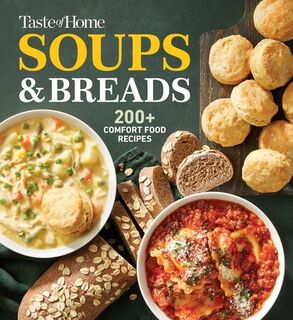 Taste of Home Soups & Breads: 200+ Comforting Recipes for Soups, Stews, Chowders, and Homemade Breads - Taste of Home (ISBN 9798889771586)