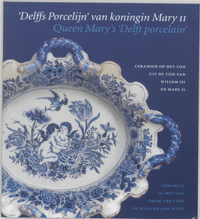 'Delffs Porcelijn' van koningin Mary II = Queen Mary's 'Delft porcelain' - A.M.L.E. Erkelens (ISBN 9789040097683)