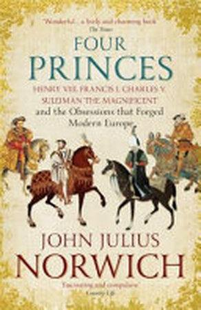 Four Princes - John Julius Norwich Four Princes - John Julius Norwich