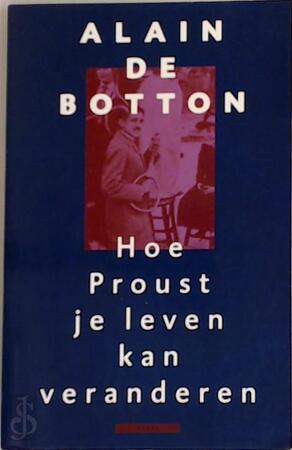 Hoe Proust je leven kan veranderen - Alain De Botton, Jelle Noorman