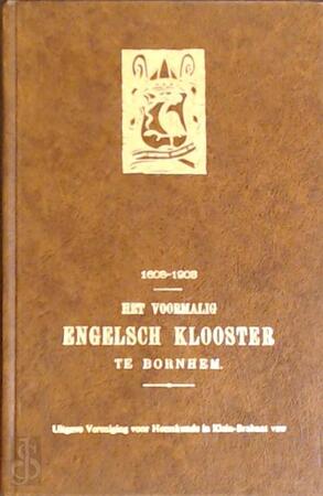 Het voormalig Engelsch klooster te Bornhem, 1603-1903 - Benedictus van Doninck