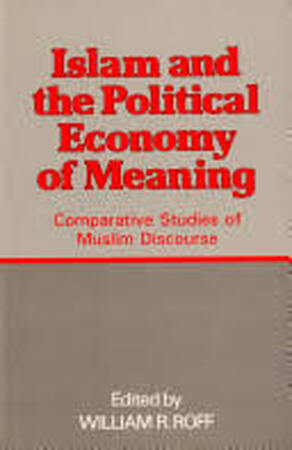 Islam and the Political Economy of Meaning - William R. Roff