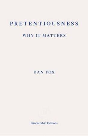 Pretentiousness: Why it Matters - Dan Fox Pretentiousness: Why it Matters - Dan Fox