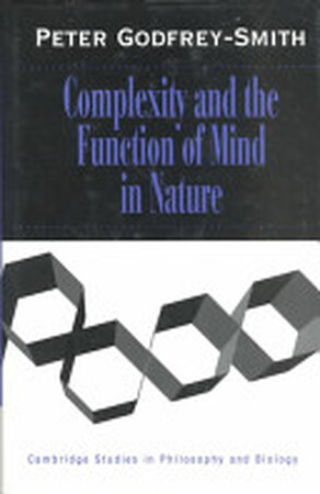 Complexity and the Function of Mind in Nature - Peter Godfrey-Smith Complexity and the Function of Mind in Nature - Peter Godfrey-Smith