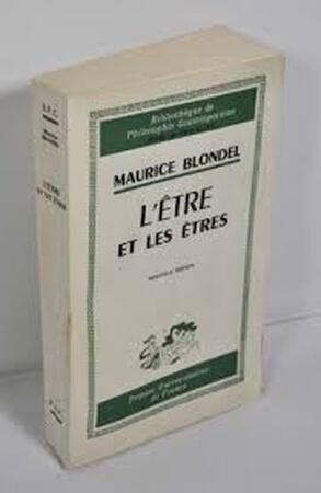 L'être et les êtres. Essai d'ontologie concrète et intégrale. Nouvelle édition - Maurice Blondel L'être et les êtres. Essai d'ontologie concrète et intégrale. Nouvelle édition - Maurice Blondel