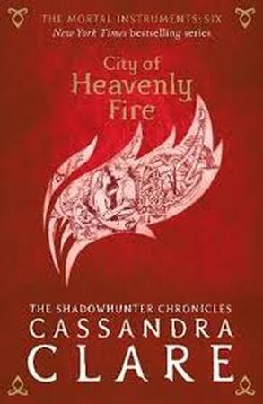 Mortal Instruments 6: City of Heavenly Fire - cassandra clare Mortal Instruments 6: City of Heavenly Fire - cassandra clare
