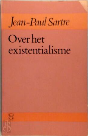 Over het existentialisme - Jean-Paul Sartre Over het existentialisme - Jean-Paul Sartre