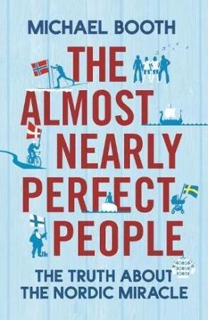 Almost Nearly Perfect People - Michael Booth Almost Nearly Perfect People - Michael Booth