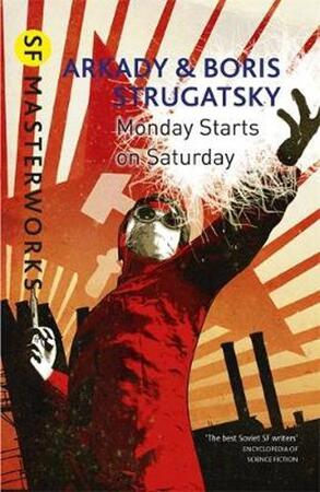 Monday Starts on Saturday - Arkady Strugatsky, Boris Strugatsky Monday Starts on Saturday - Arkady Strugatsky, Boris Strugatsky