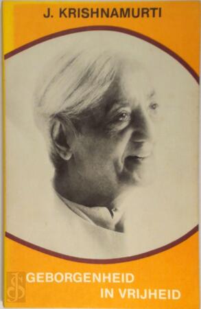 Geborgenheid in vrijheid - J. Krishnamurti, H.W. Methorst Geborgenheid in vrijheid - J. Krishnamurti, H.W. Methorst