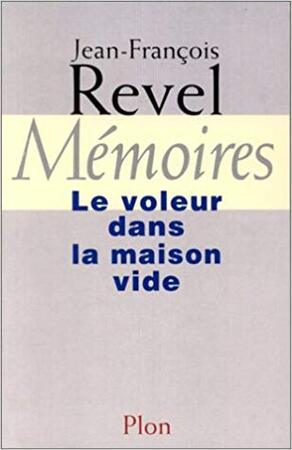 Mémoires - Le voleur dans la maison vide - Jean-Francois Revel Mémoires - Le voleur dans la maison vide - Jean-Francois Revel
