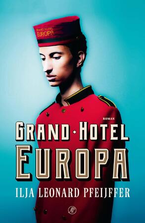 Grand Hotel Europa - Ilja Leonard Pfeijffer Grand Hotel Europa - Ilja Leonard Pfeijffer