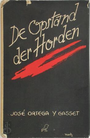 De Opstand der Horden - José Ortega Y Gasset De Opstand der Horden - José Ortega Y Gasset