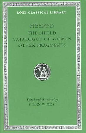 Hesiod - The Shield Catalogue of Women. Other Fragments V 2 L503 (Trans. Most)(Greek) - Hesiod Hesiod - The Shield Catalogue of Women. Other Fragments V 2 L503 (Trans. Most)(Greek) - Hesiod