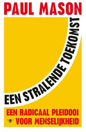Een stralende toekomst - Paul Mason Een stralende toekomst - Paul Mason