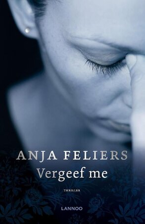Vergeef me (e-book) - Anja Feliers Vergeef me (e-book) - Anja Feliers