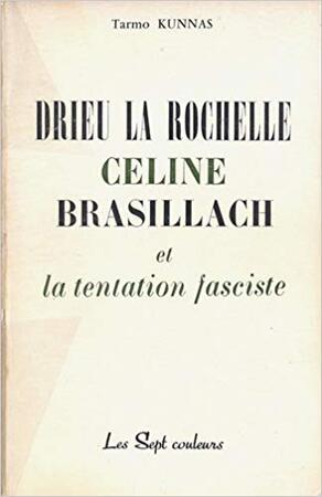 Drieu La Rochelle Céline Brasillach et la tentation fasciste - Tarmo Kunnas Drieu La Rochelle Céline Brasillach et la tentation fasciste - Tarmo Kunnas