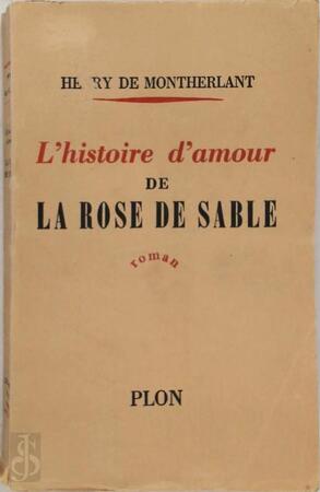 L'histoire d'amour de la rose de sable - Henry de Montherlant L'histoire d'amour de la rose de sable - Henry de Montherlant