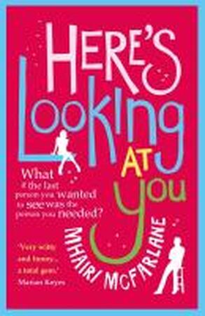 Here's Looking At You - Mhairi McFarlane Here's Looking At You - Mhairi McFarlane