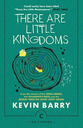 There are Little Kingdoms - Kevin Barry There are Little Kingdoms - Kevin Barry