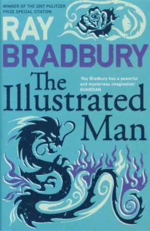 The Illustrated Man - Ray Bradbury The Illustrated Man - Ray Bradbury