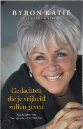 Gedachten die je vrijheid zullen geven - Byron Katie Gedachten die je vrijheid zullen geven - Byron Katie