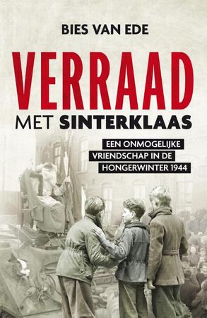 Ede/ Verraad met Sinterklaas. Een onmogelijke vriendschap in de Hongerwinter 1944 - Bies van Ede Ede/ Verraad met Sinterklaas. Een onmogelijke vriendschap in de Hongerwinter 1944 - Bies van Ede