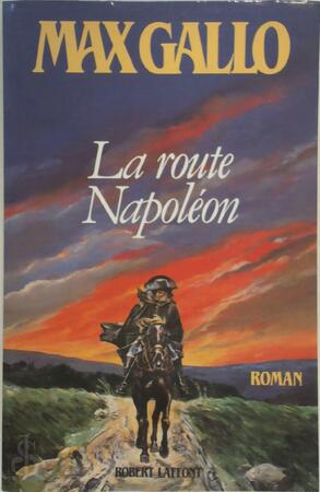 La route Napoléon - Max Gallo La route Napoléon - Max Gallo