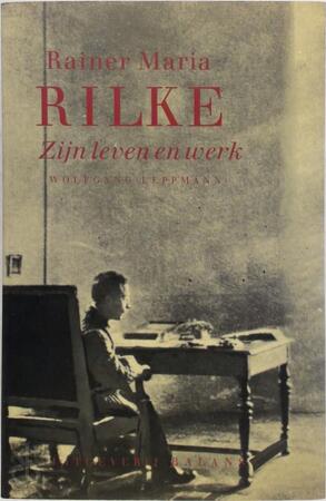 Rainer Maria Rilke: Zijn leven en werk - Wolfgang Leppmann Rainer Maria Rilke: Zijn leven en werk - Wolfgang Leppmann