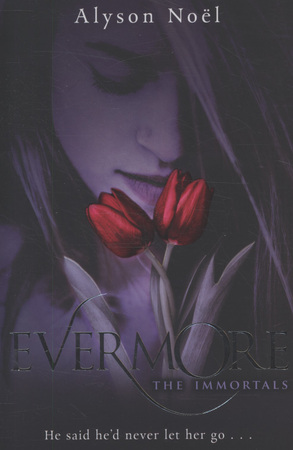 The Immortals: Evermore - Alyson Noel